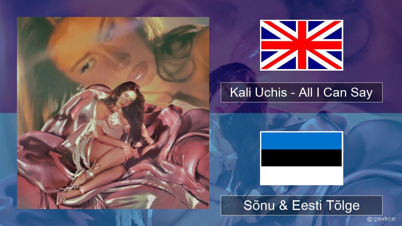 Kali Uchis – All I Can Say Inglise Sõnu & Eesti Tõlge
