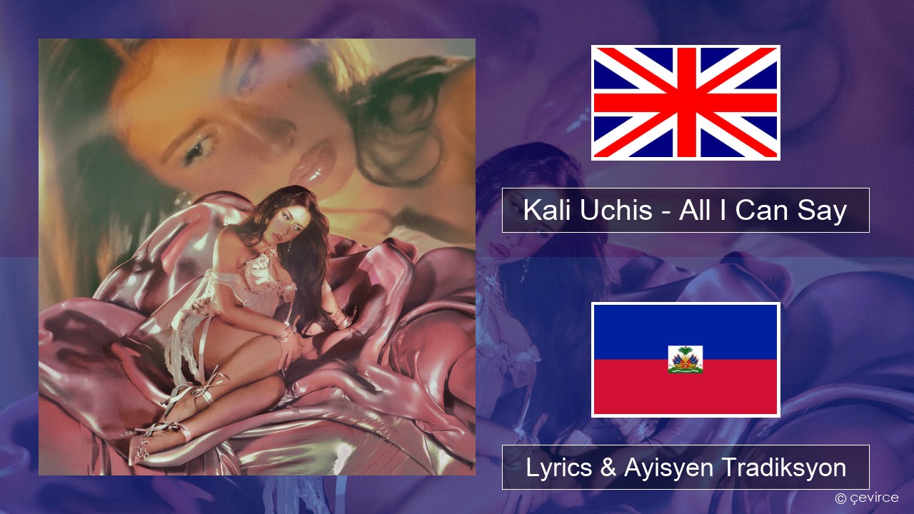 Kali Uchis – All I Can Say Angle Lyrics & Ayisyen Tradiksyon
