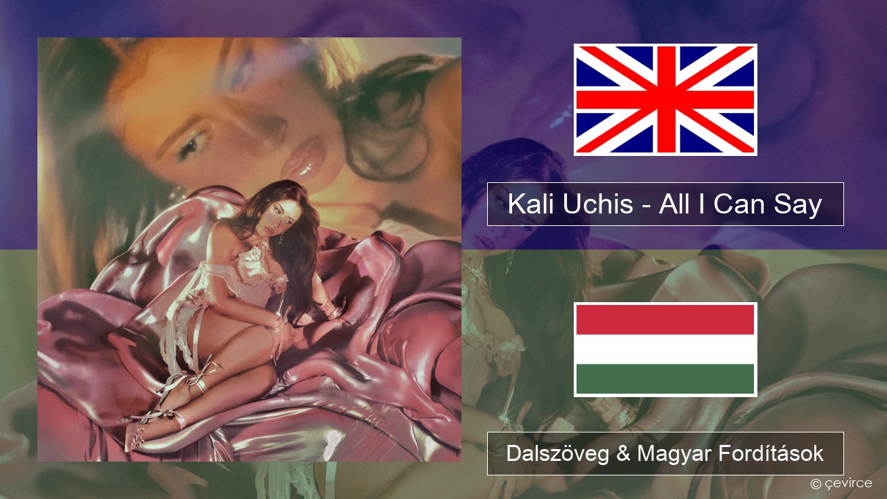 Kali Uchis – All I Can Say Magyar Dalszöveg & Magyar Fordítások