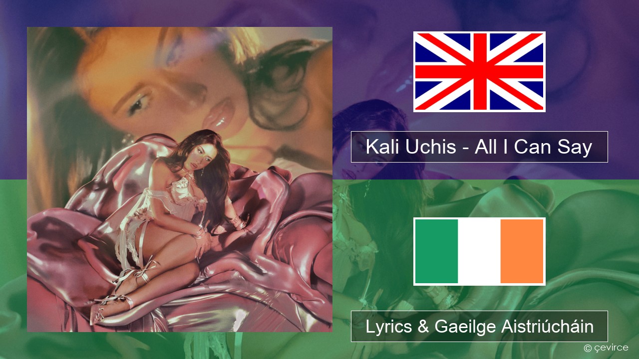 Kali Uchis – All I Can Say Béarla Lyrics & Gaeilge Aistriúcháin