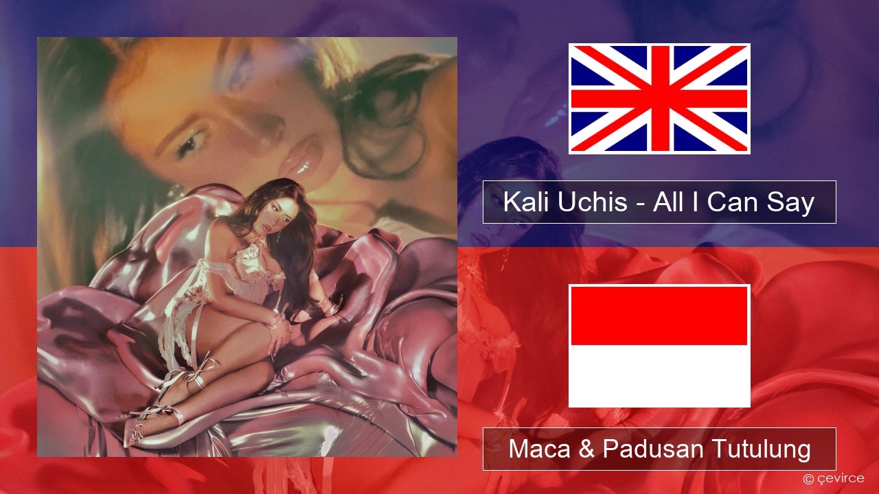 Kali Uchis – All I Can Say Sing Maca & Padusan Tutulung