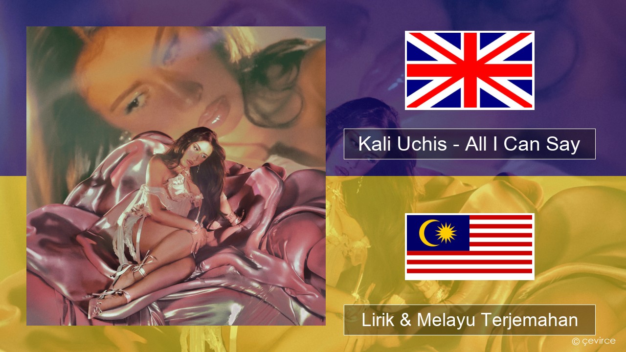 Kali Uchis – All I Can Say Francais Lirik & Melayu (Malay) Terjemahan