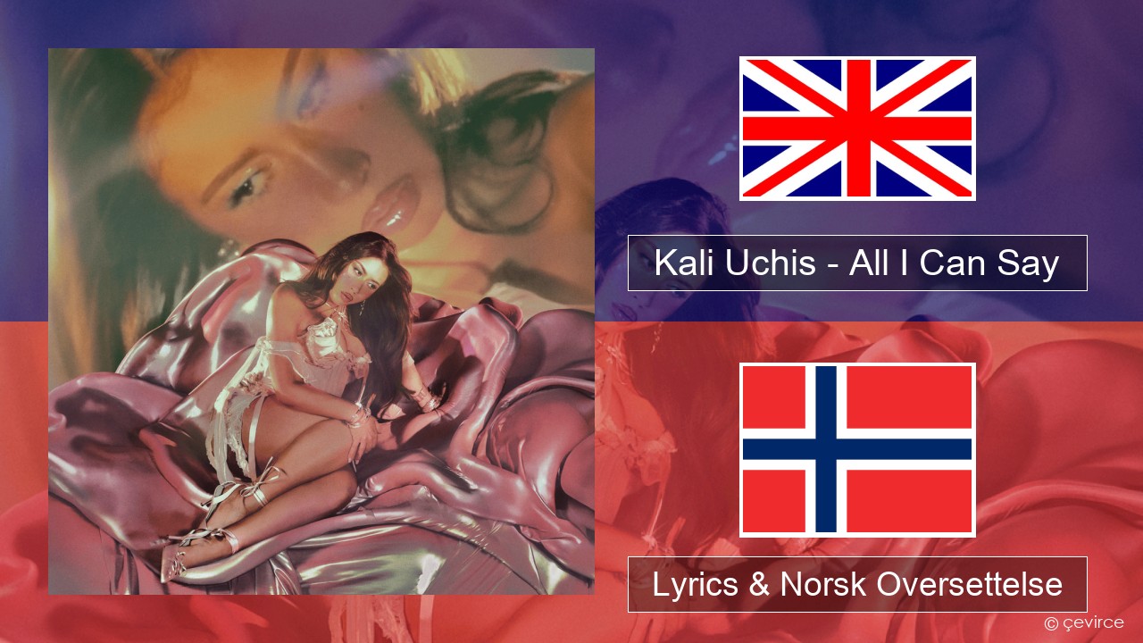 Kali Uchis – All I Can Say Engelsk Lyrics & Norsk Oversettelse