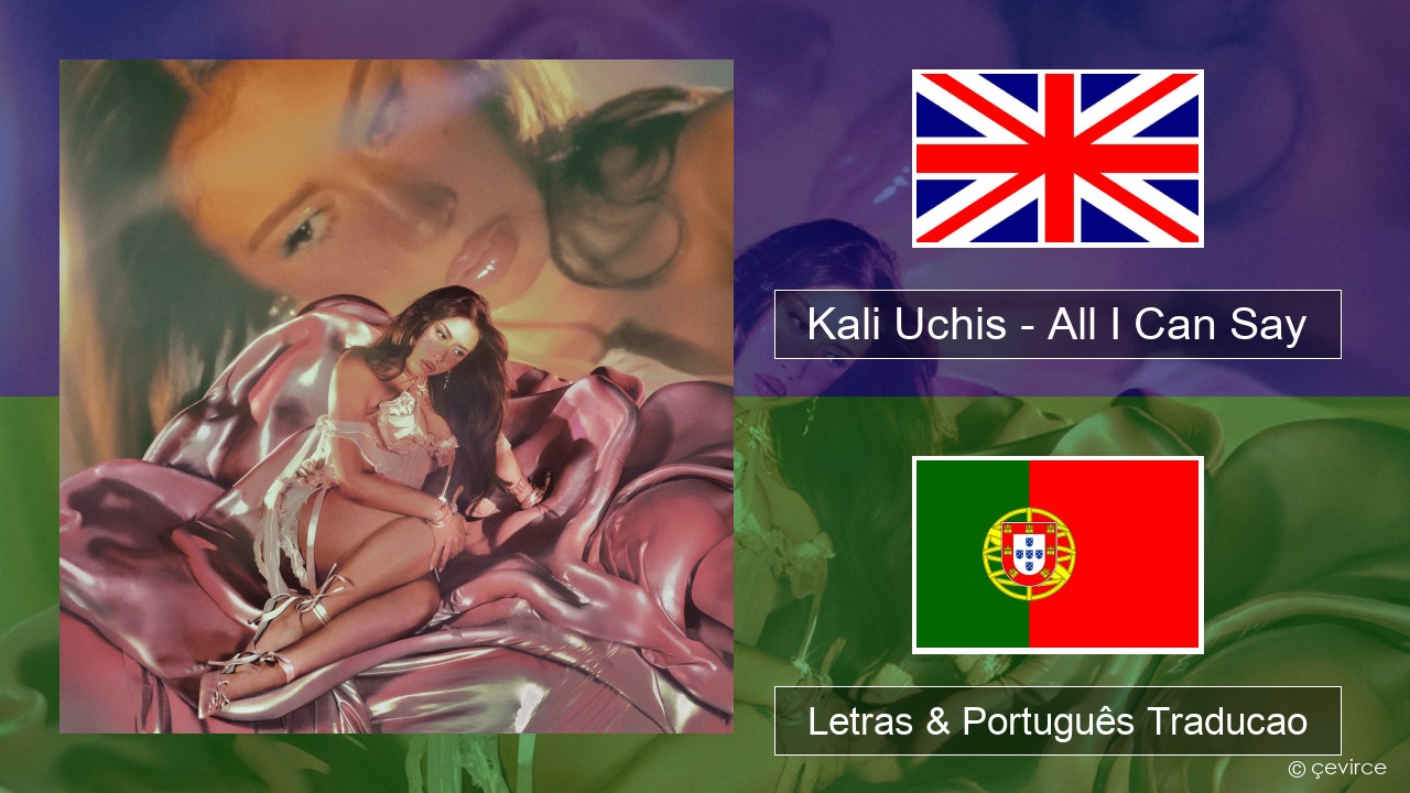 Kali Uchis – All I Can Say Inglês Letras & Português Traducao