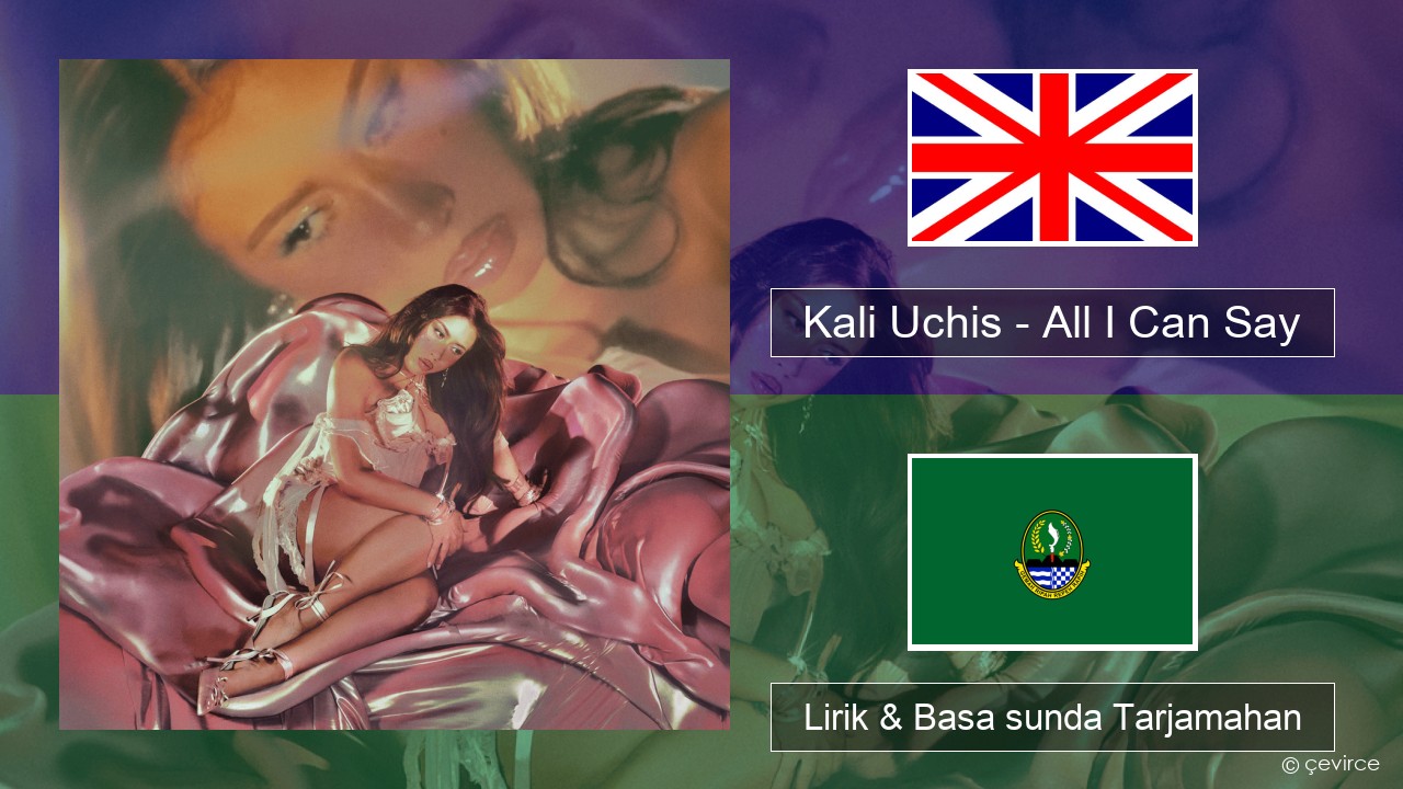 Kali Uchis – All I Can Say Basa inggris Lirik & Basa sunda Tarjamahan
