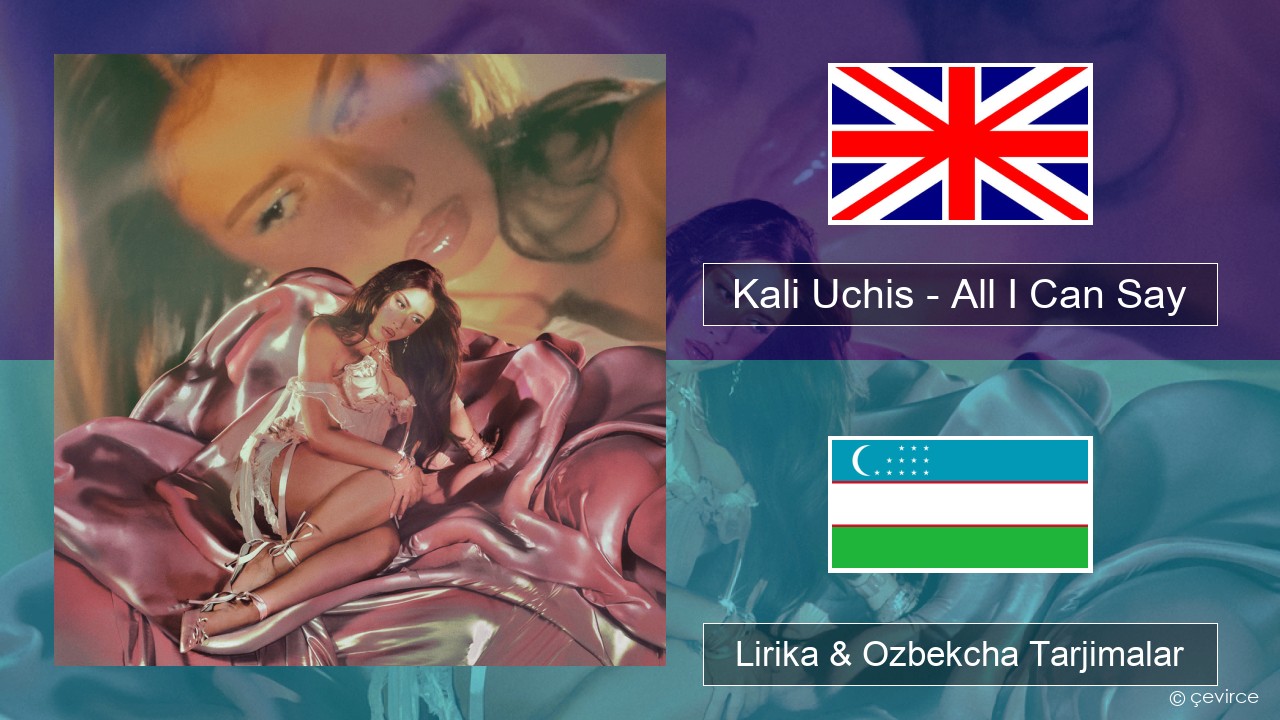 Kali Uchis – All I Can Say Ingliz tili Lirika & Ozbekcha Tarjimalar