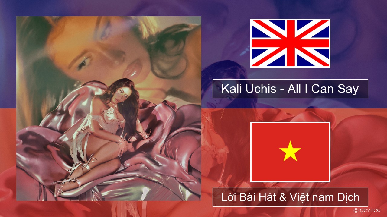 Kali Uchis – All I Can Say Tiếng anh Lời Bài Hát & Việt nam Dịch
