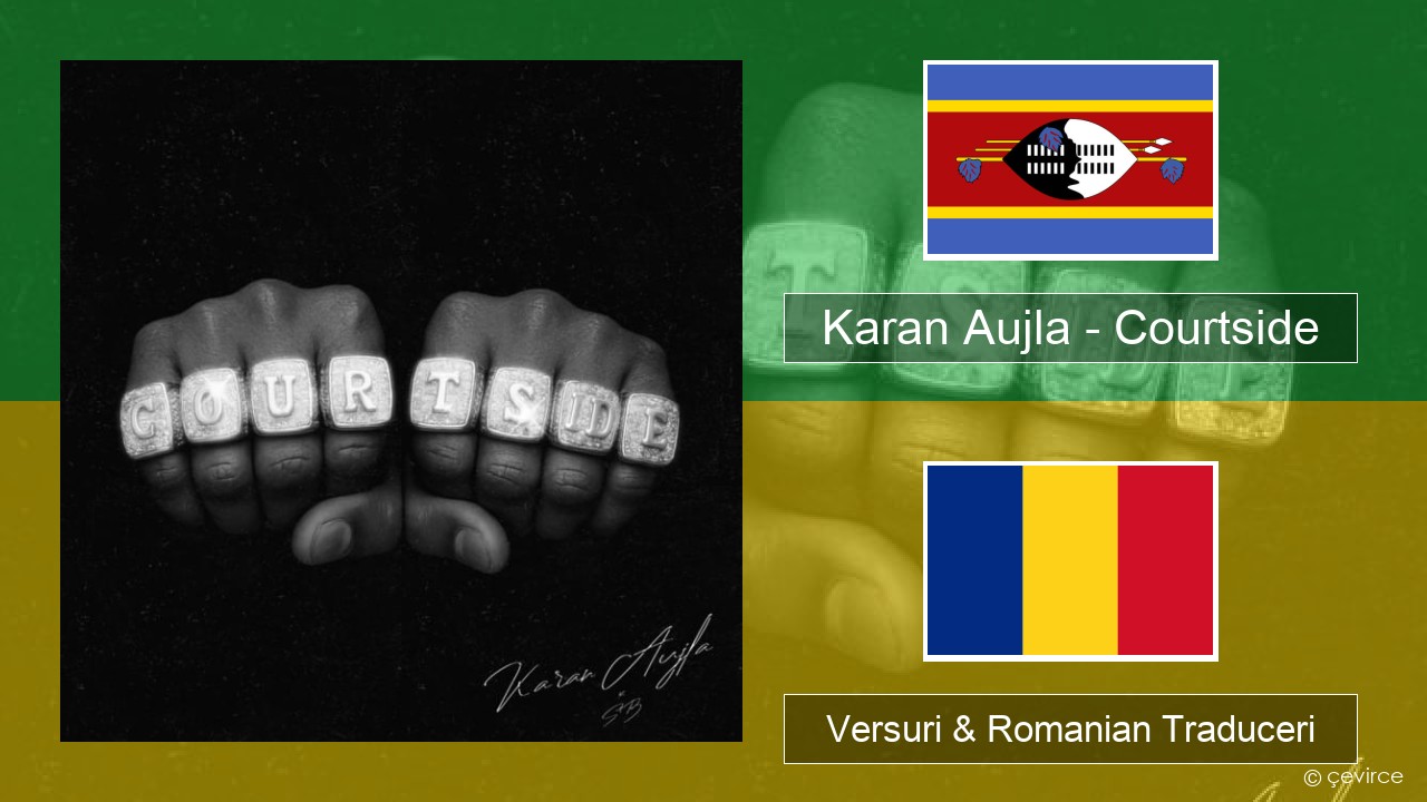 Karan Aujla – Courtside Swahili Versuri & Romanian Traduceri