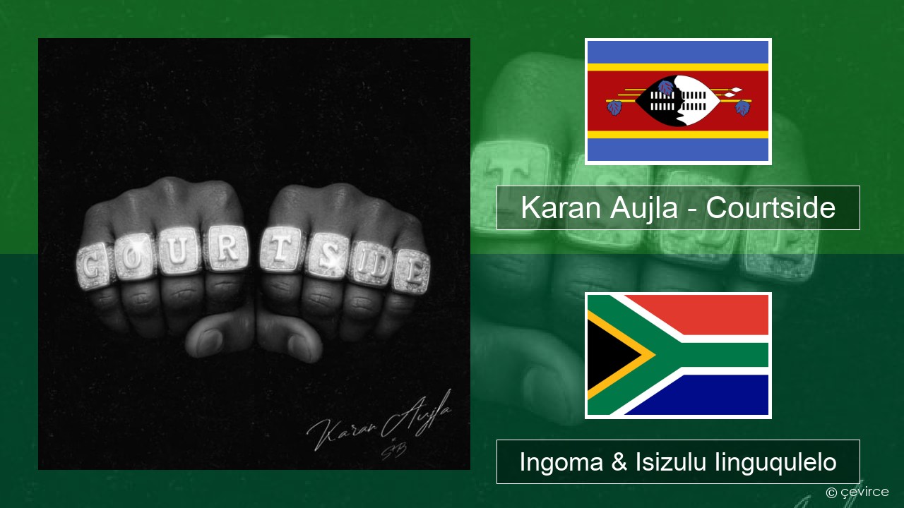 Karan Aujla – Courtside Swahili Ingoma & Isizulu Iinguqulelo