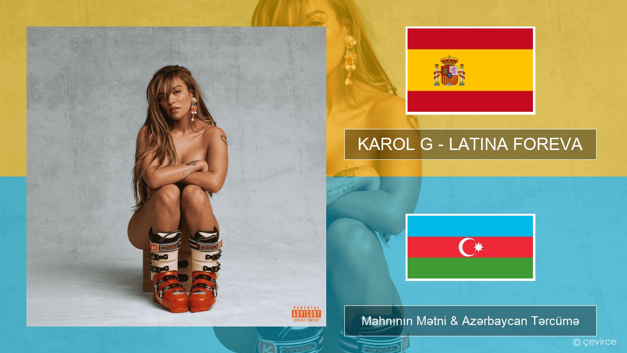 KAROL G – LATINA FOREVA İspan Mahnının Mətni & Azərbaycan Tərcümə