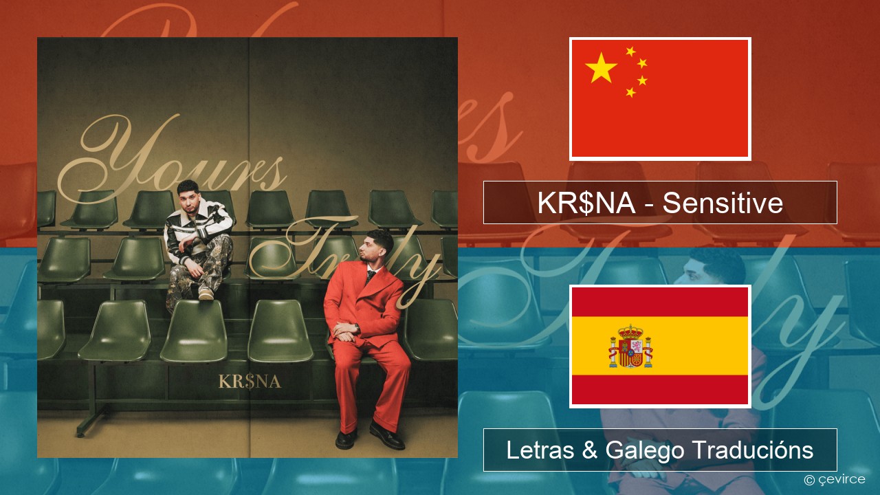 KR$NA – Sensitive Chinés Letras & Galego Traducións