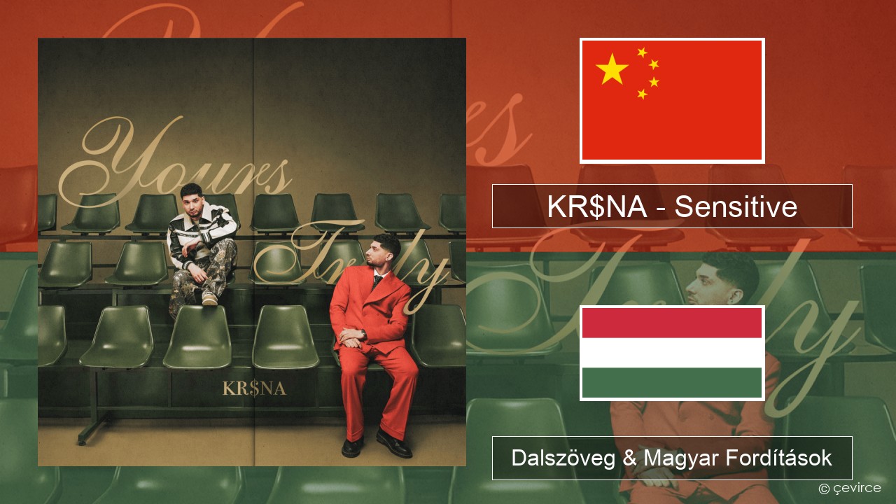 KR$NA – Sensitive Kínai Dalszöveg & Magyar Fordítások
