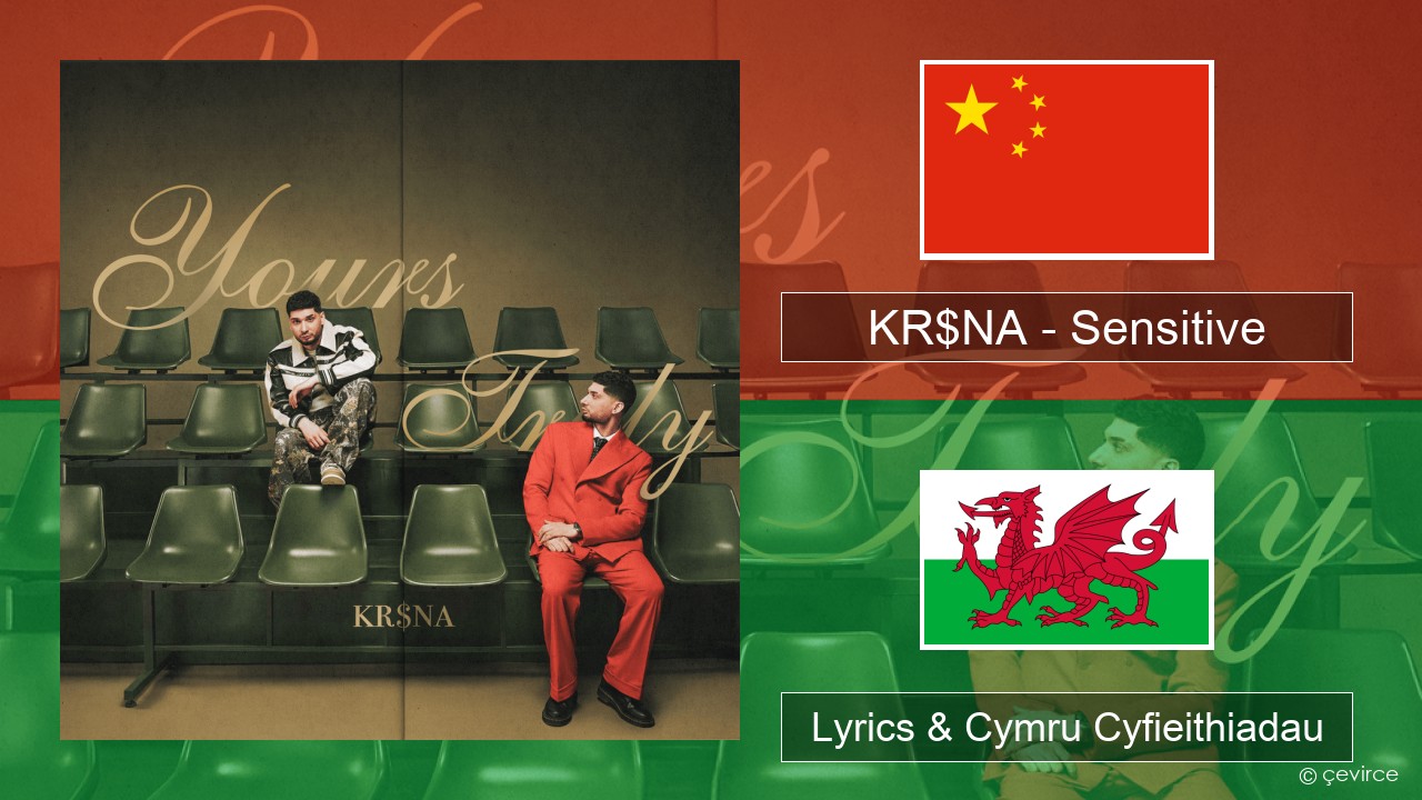 KR$NA – Sensitive Tseiniaidd Lyrics & Cymru Cyfieithiadau