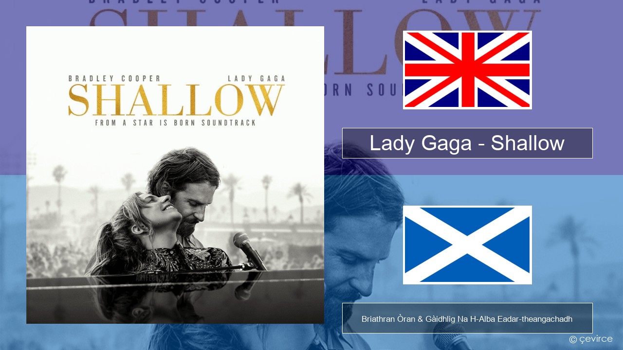Lady Gaga – Shallow Gaelic Briathran Òran & Gàidhlig Na H-Alba Eadar-theangachadh