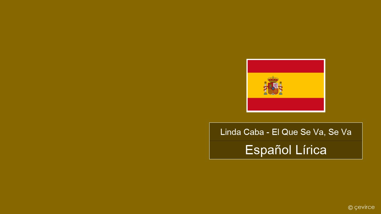 Linda Caba – El Que Se Va, Se Va Español Lírica