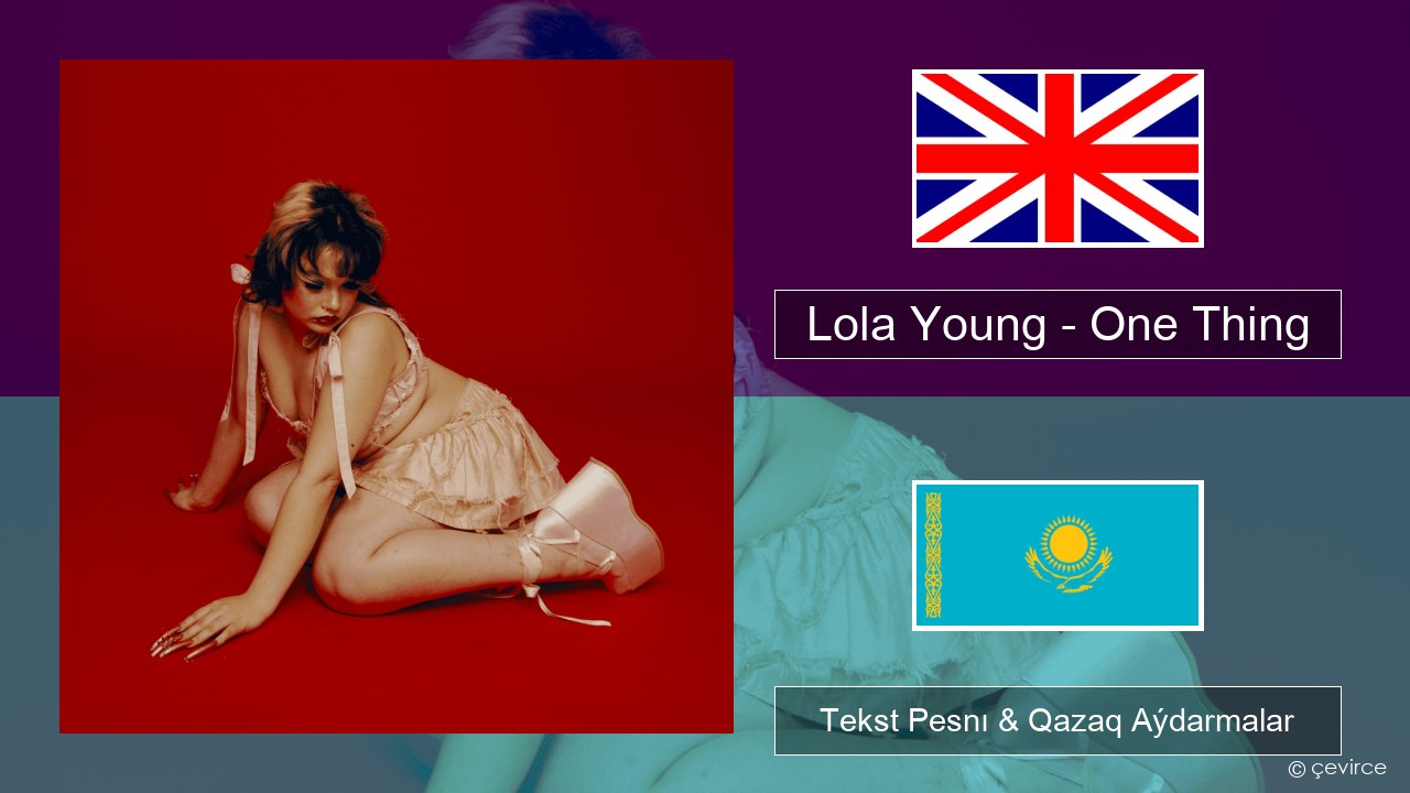 Lola Young – One Thing Aǵylshyn Tekst Pesnı & Qazaq (latyn) Aýdarmalar