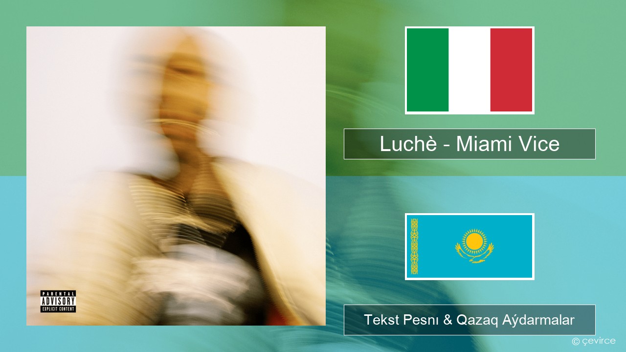 Luchè – Miami Vice Italán Tekst Pesnı & Qazaq (latyn) Aýdarmalar