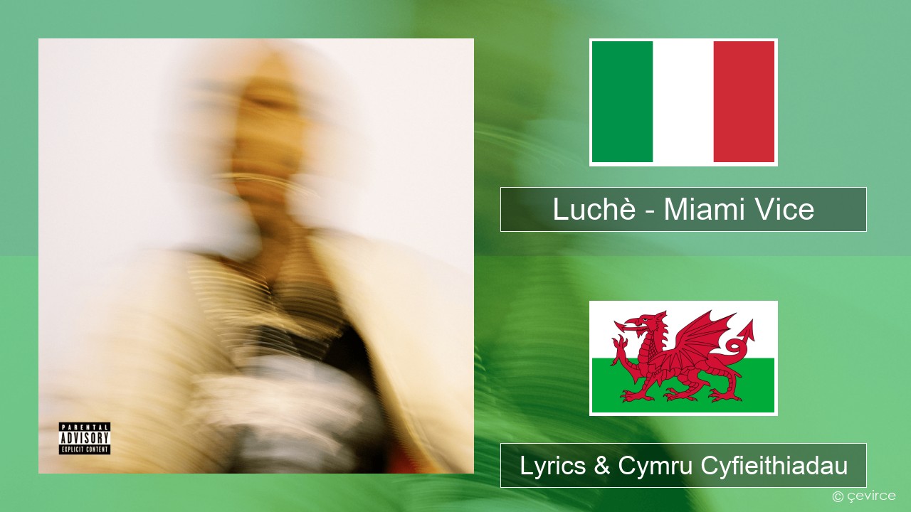 Luchè – Miami Vice Eidaleg Lyrics & Cymru Cyfieithiadau