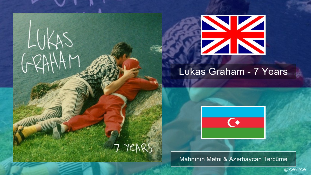 Lukas Graham – 7 Years İngilis dili Mahnının Mətni & Azərbaycan Tərcümə