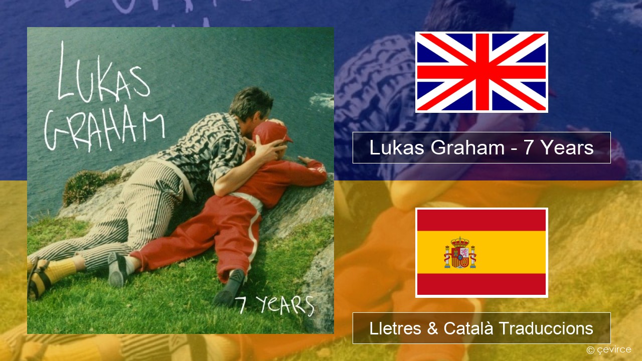 Lukas Graham – 7 Years Anglès Lletres & Català Traduccions