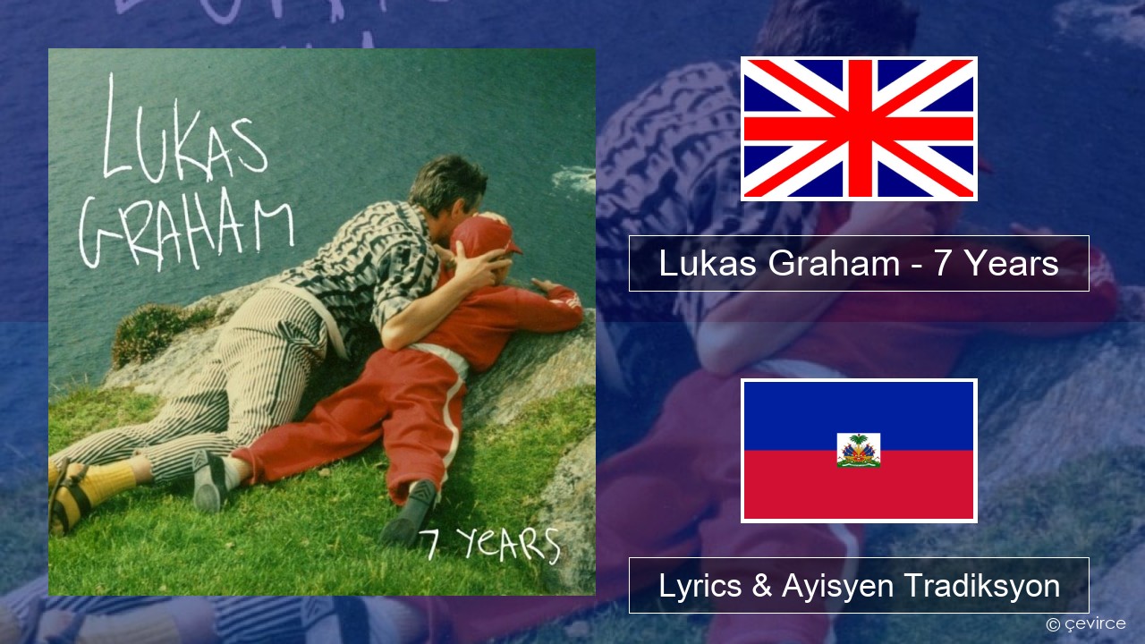 Lukas Graham – 7 Years Angle Lyrics & Ayisyen Tradiksyon
