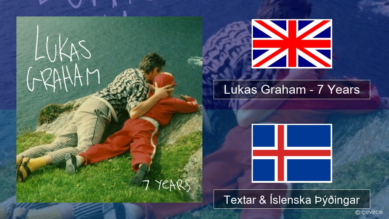 Lukas Graham – 7 Years Íslenska Textar & Íslenska Þýðingar