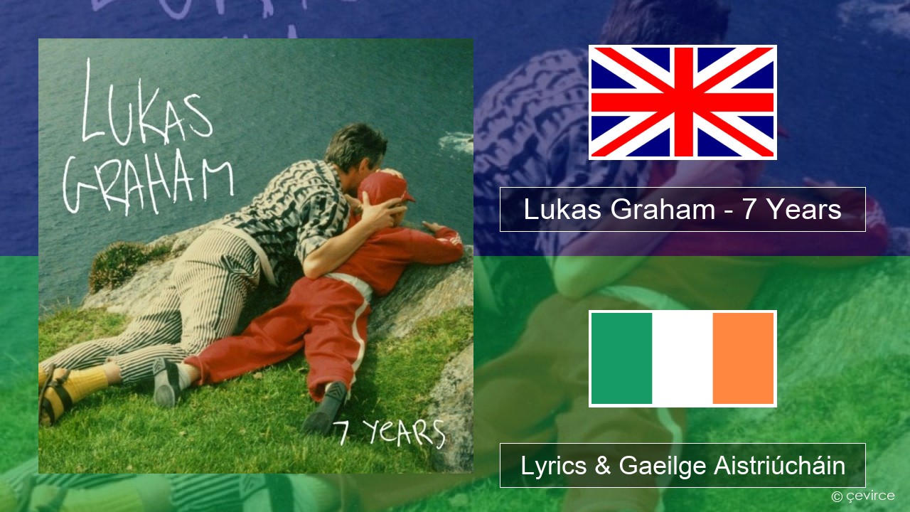 Lukas Graham – 7 Years Béarla Lyrics & Gaeilge Aistriúcháin