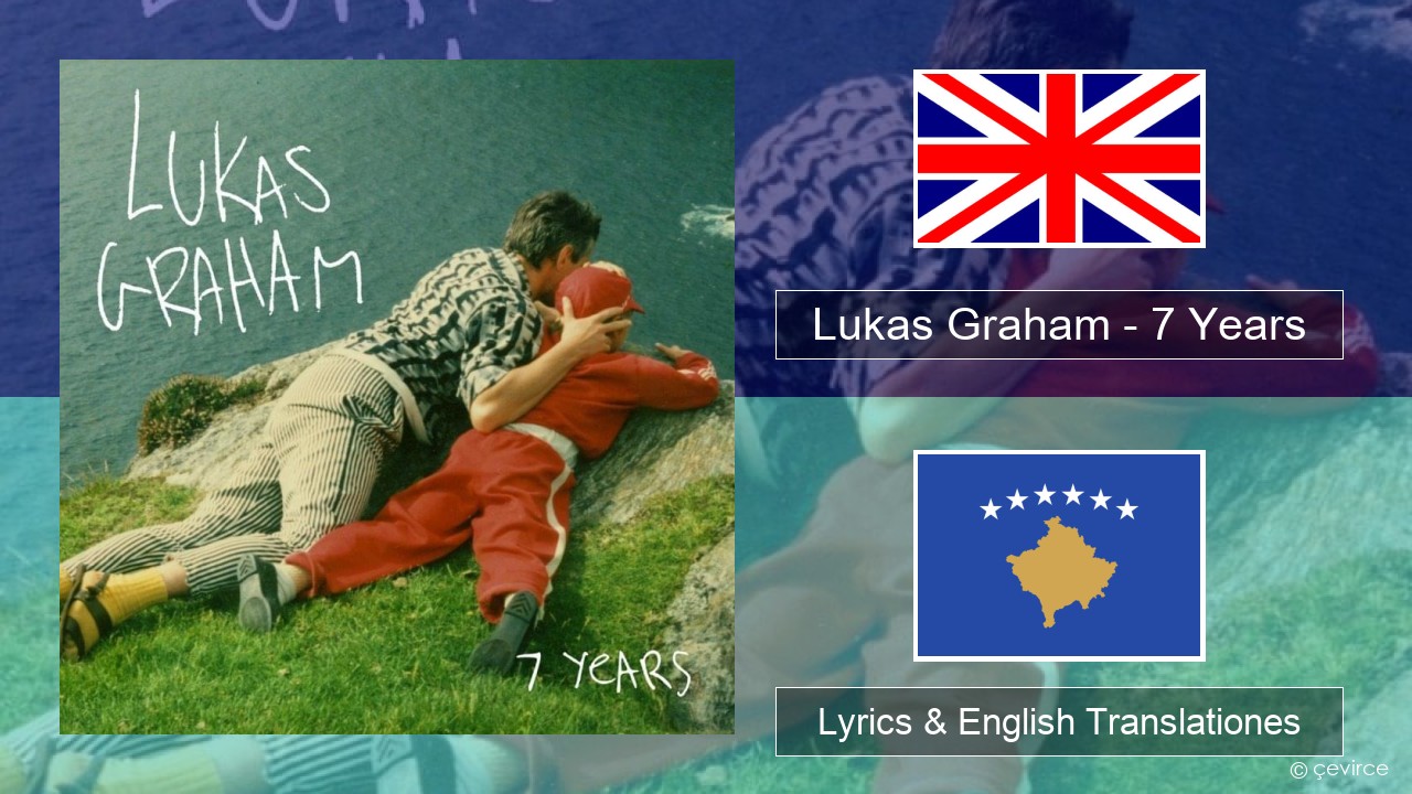 Lukas Graham – 7 Years Anglorum Lyrics & English Translationes