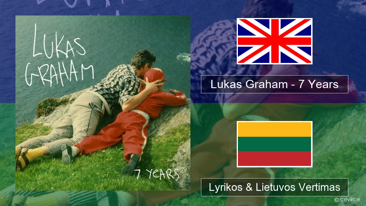 Lukas Graham – 7 Years Anglų Lyrikos & Lietuvos Vertimas