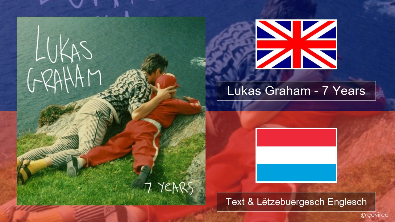 Lukas Graham – 7 Years Englisch Text & Lëtzebuergesch Englesch
