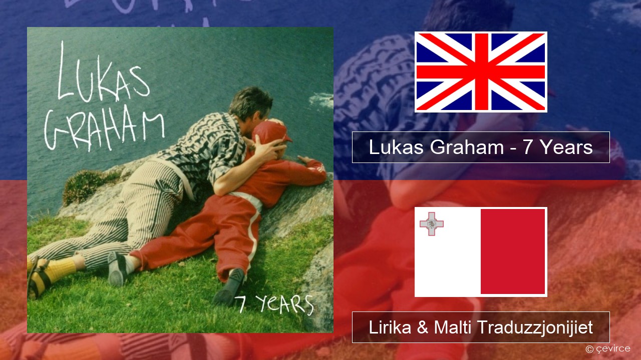Lukas Graham – 7 Years Ingliż Lirika & Malti Traduzzjonijiet