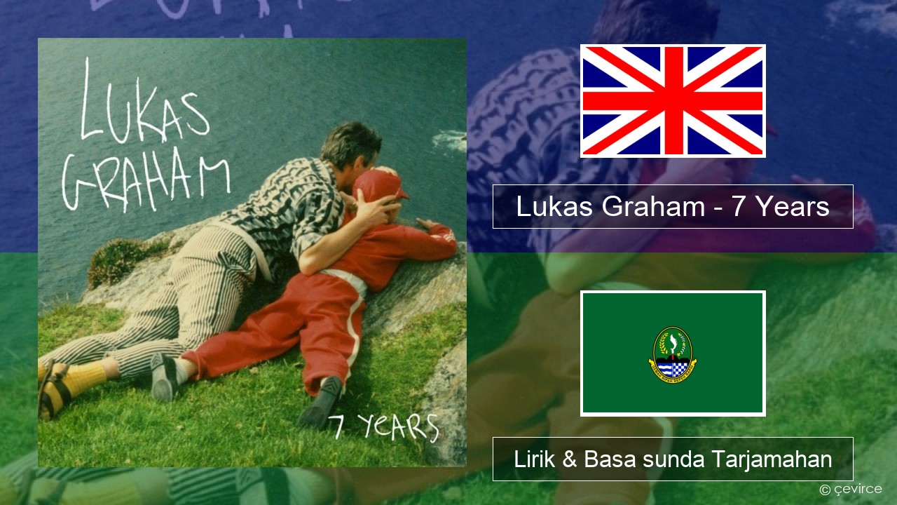 Lukas Graham – 7 Years Basa inggris Lirik & Basa sunda Tarjamahan