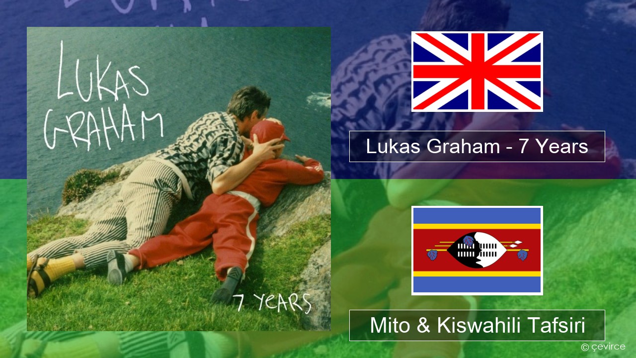 Lukas Graham – 7 Years Englishen Mito & Kiswahili Tafsiri