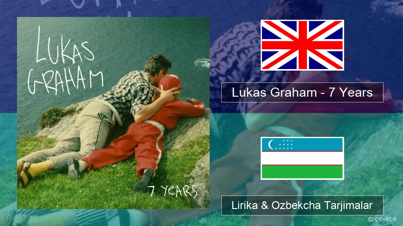 Lukas Graham – 7 Years Ingliz tili Lirika & Ozbekcha Tarjimalar