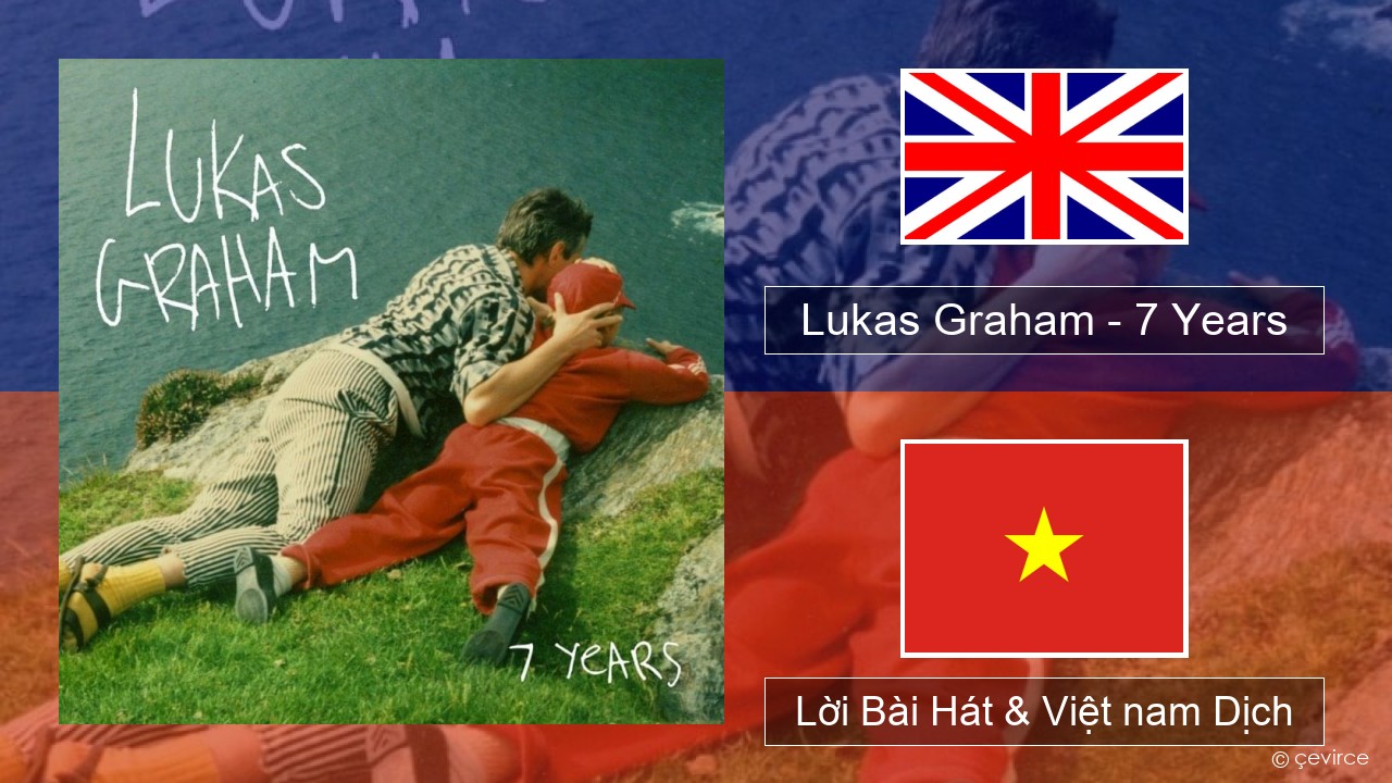 Lukas Graham – 7 Years Tiếng anh Lời Bài Hát & Việt nam Dịch