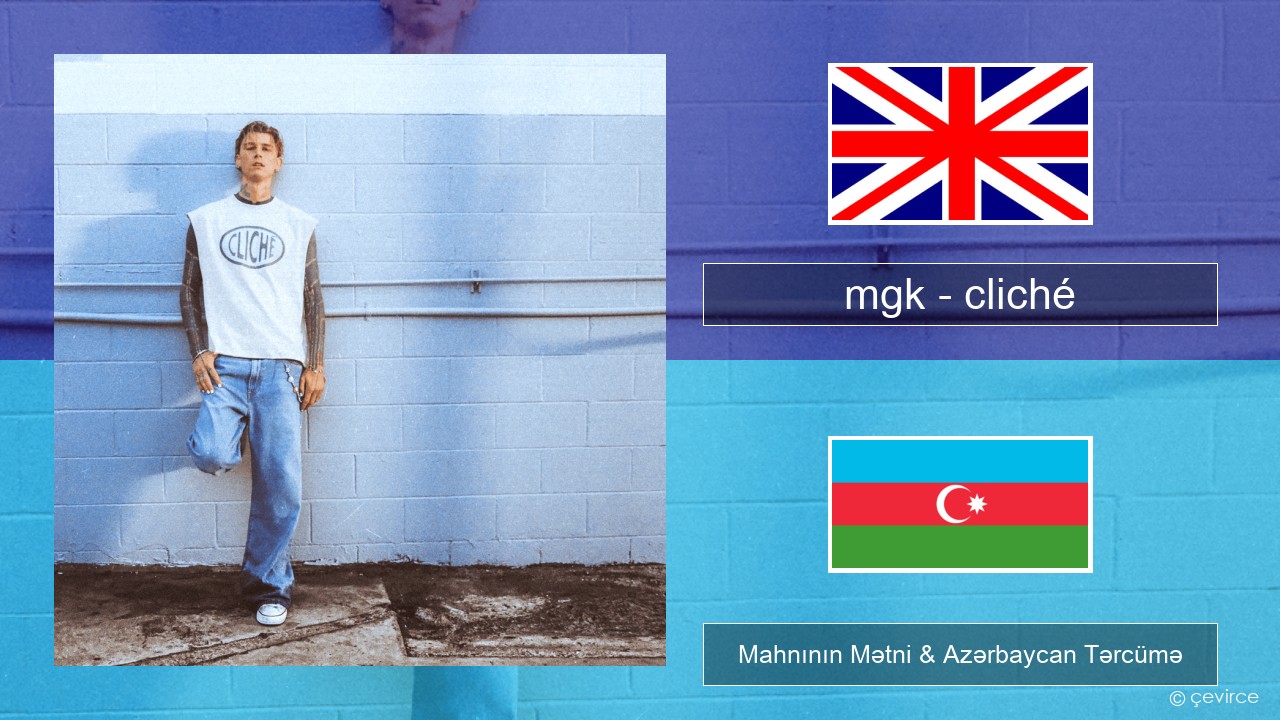 mgk – cliché İngilis dili Mahnının Mətni & Azərbaycan Tərcümə