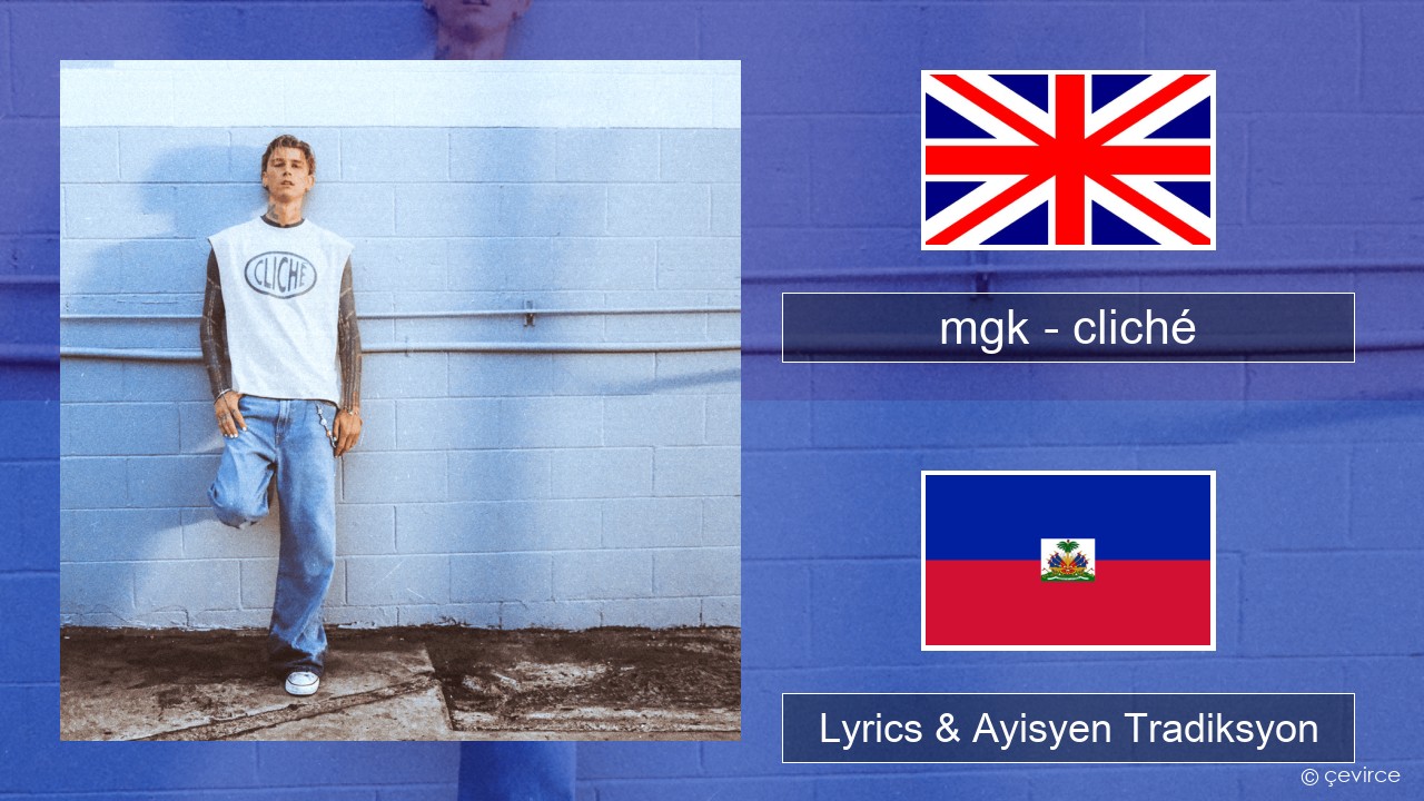 mgk – cliché Angle Lyrics & Ayisyen Tradiksyon