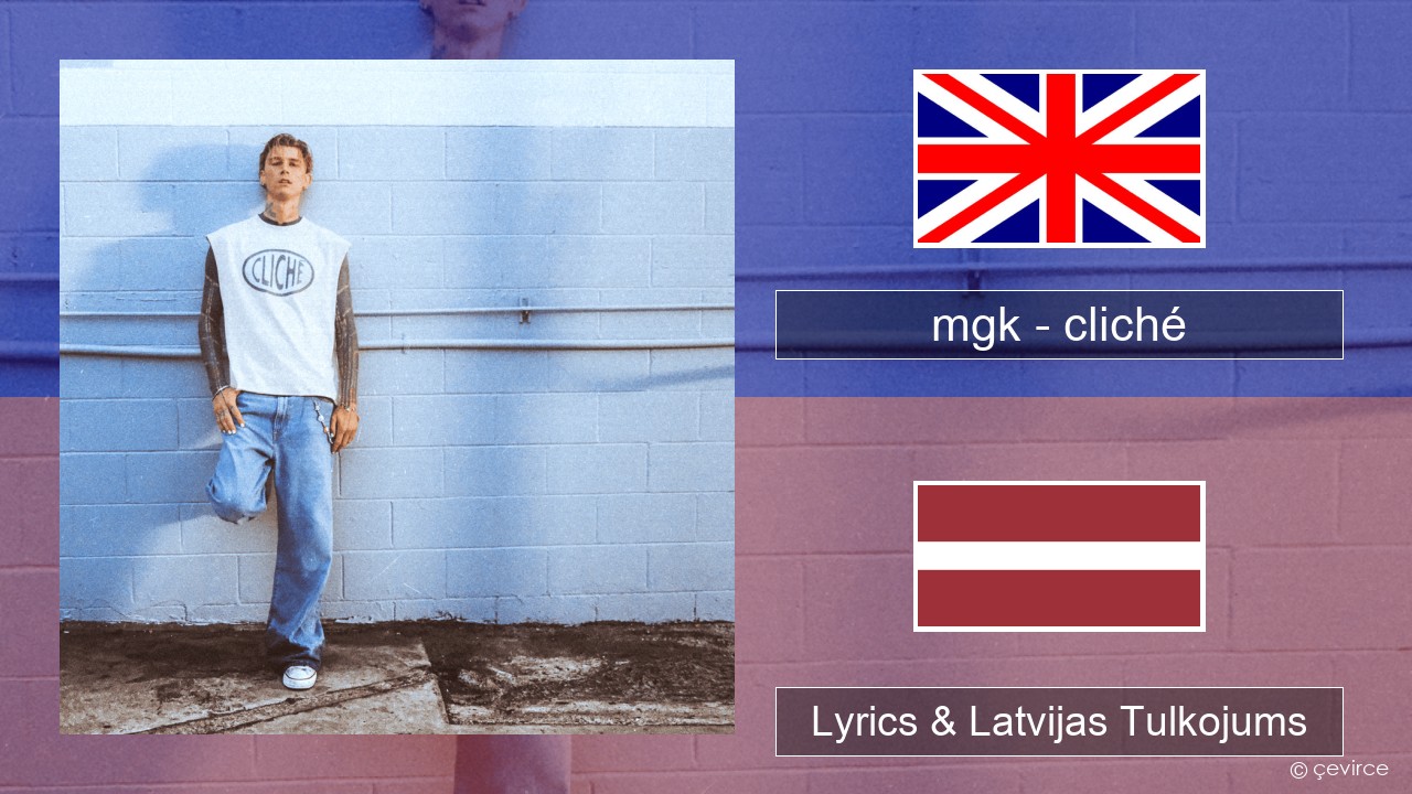 mgk – cliché Angļu Lyrics & Latvijas Tulkojums