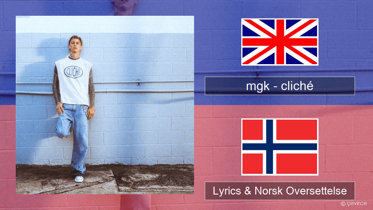 mgk – cliché Engelsk Lyrics & Norsk Oversettelse