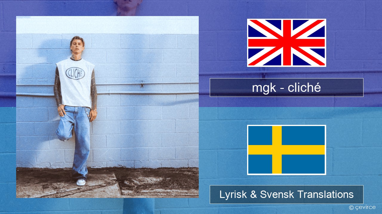 mgk – cliché Engelsk Lyrisk & Svensk Translations