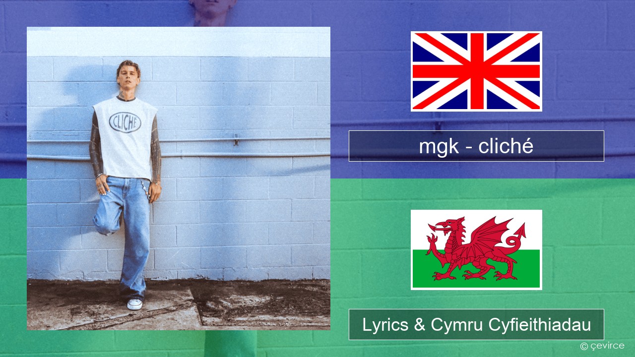 mgk – cliché Saesneg Lyrics & Cymru Cyfieithiadau