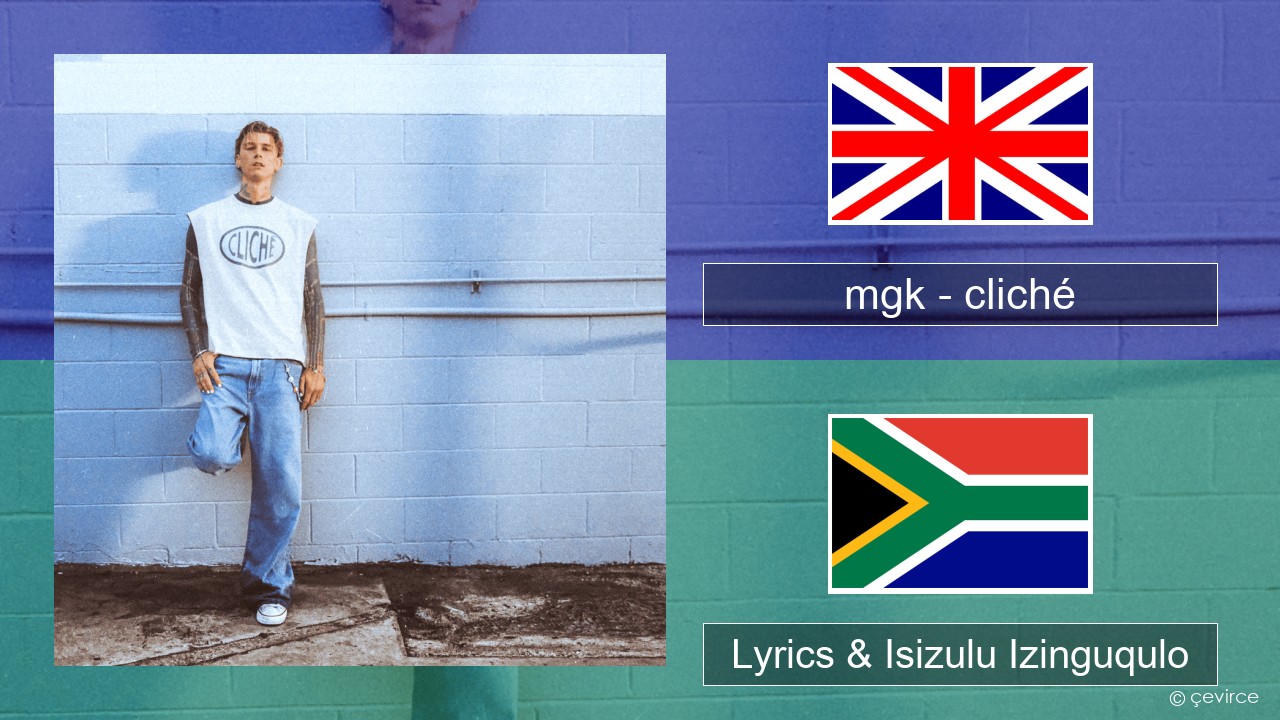 mgk – cliché Isizulu Lyrics & Isizulu Izinguqulo