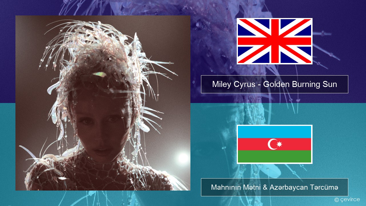Miley Cyrus – Golden Burning Sun İngilis dili Mahnının Mətni & Azərbaycan Tərcümə