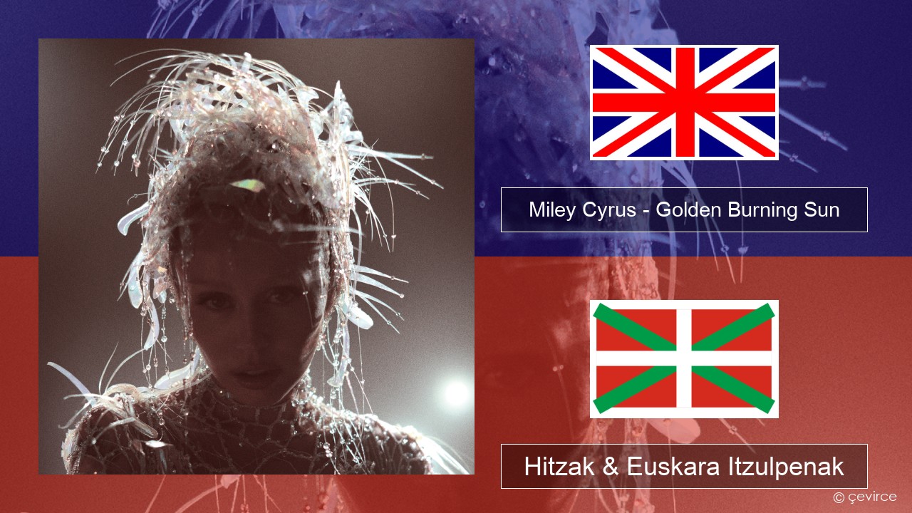 Miley Cyrus – Golden Burning Sun Ingelesa Hitzak & Euskara Itzulpenak