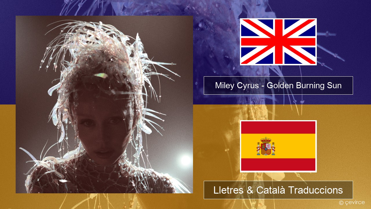 Miley Cyrus – Golden Burning Sun Anglès Lletres & Català Traduccions