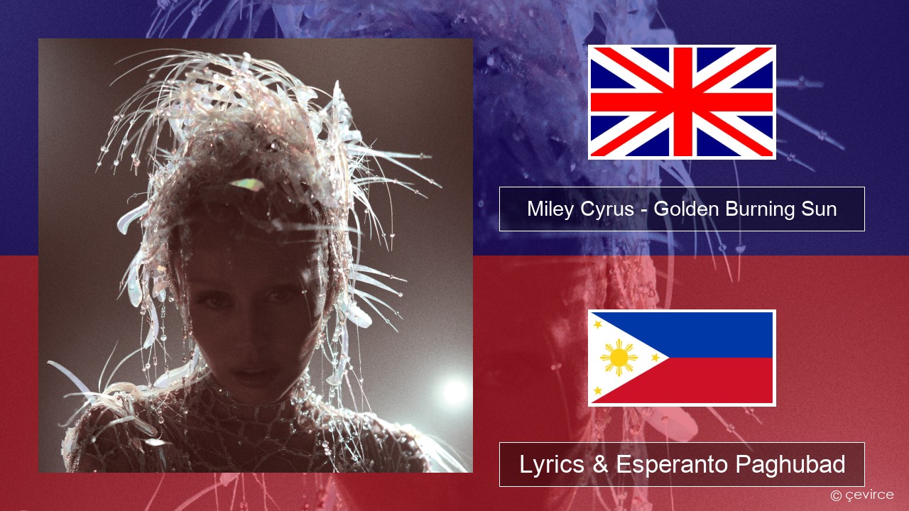 Miley Cyrus – Golden Burning Sun English Lyrics & Esperanto Paghubad