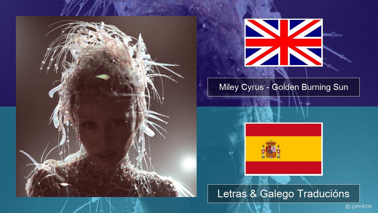 Miley Cyrus – Golden Burning Sun Inglés Letras & Galego Traducións