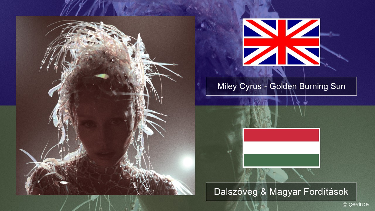 Miley Cyrus – Golden Burning Sun Magyar Dalszöveg & Magyar Fordítások
