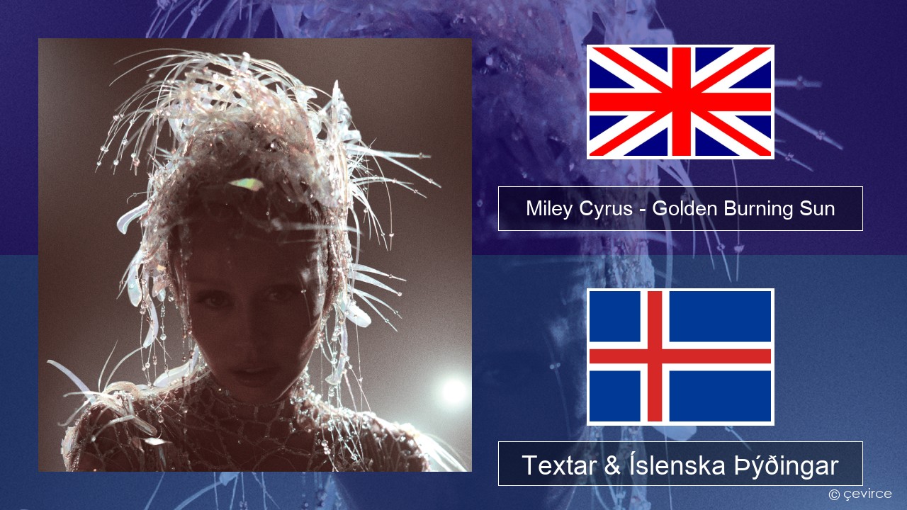 Miley Cyrus – Golden Burning Sun Íslenska Textar & Íslenska Þýðingar