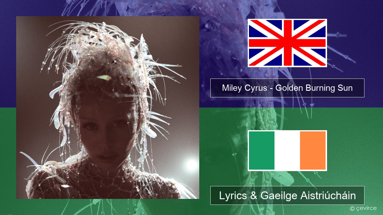 Miley Cyrus – Golden Burning Sun Béarla Lyrics & Gaeilge Aistriúcháin